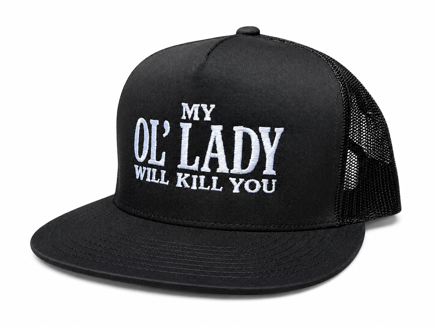 My Ol' Lady Will Kill You Embroidery Snapback Trucker Hat