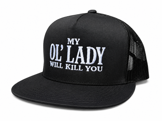 My Ol' Lady Will Kill You Embroidery Snapback Trucker Hat